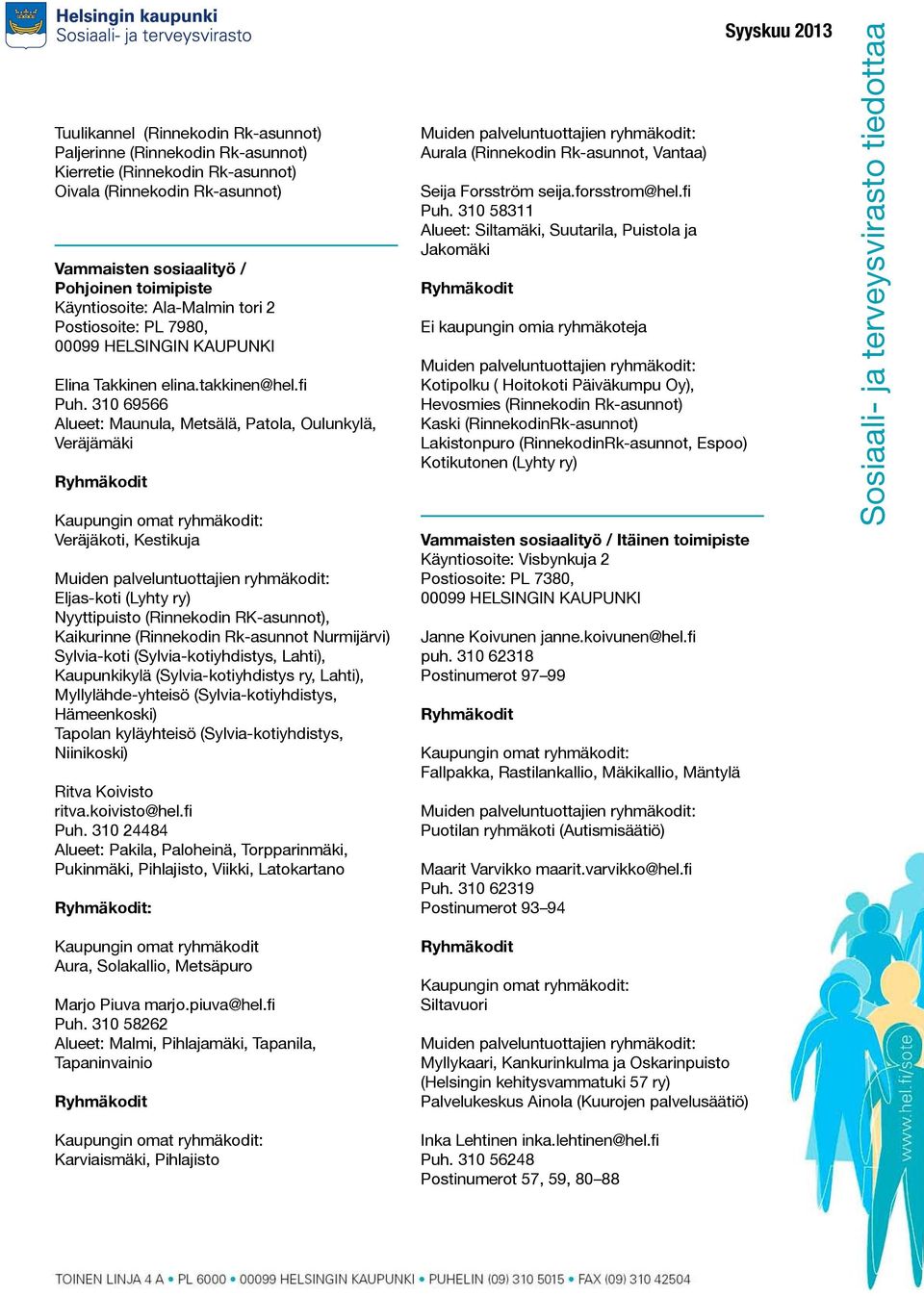 fi Hyvä tiedotteeseen on koottu asioita, jotka Puh. 310 liittyvät 58311kehitysvammahuollon palveluihin.