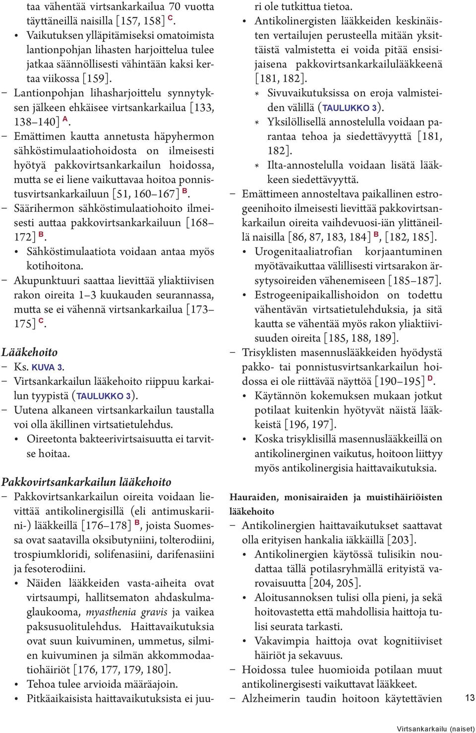 Lantionpohjan lihasharjoittelu synnytyksen jälkeen ehkäisee virtsankarkailua [133, 138 140] A.