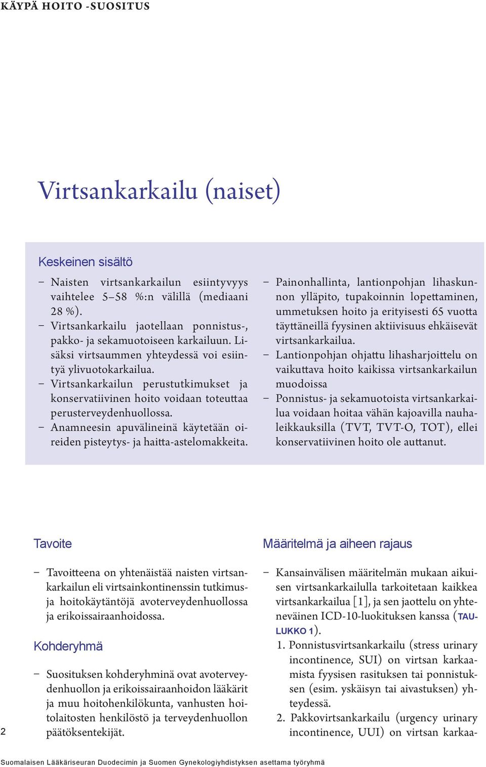 Anamneesin apuvälineinä käytetään oireiden pisteytys- ja haitta-astelomakkeita.