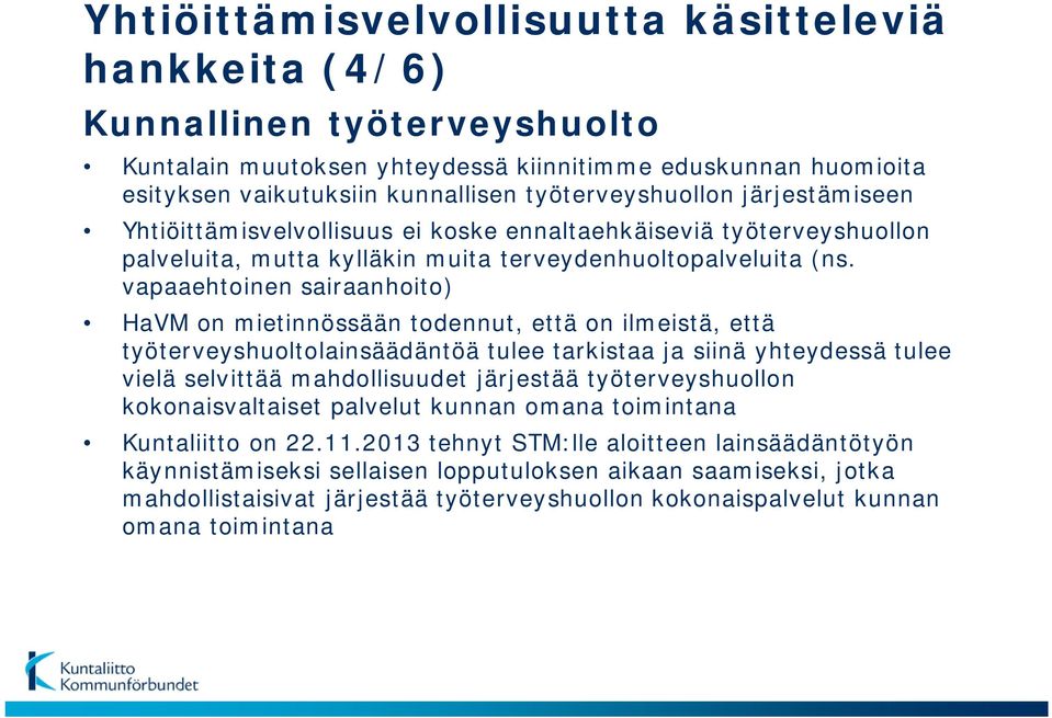 vapaaehtoinen sairaanhoito) HaVM on mietinnössään todennut, että on ilmeistä, että työterveyshuoltolainsäädäntöä tulee tarkistaa ja siinä yhteydessä tulee vielä selvittää mahdollisuudet järjestää