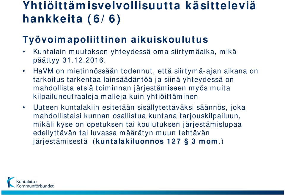 myös muita kilpailuneutraaleja malleja kuin yhtiöittäminen Uuteen kuntalakiin esitetään sisällytettäväksi säännös, joka mahdollistaisi kunnan osallistua kuntana