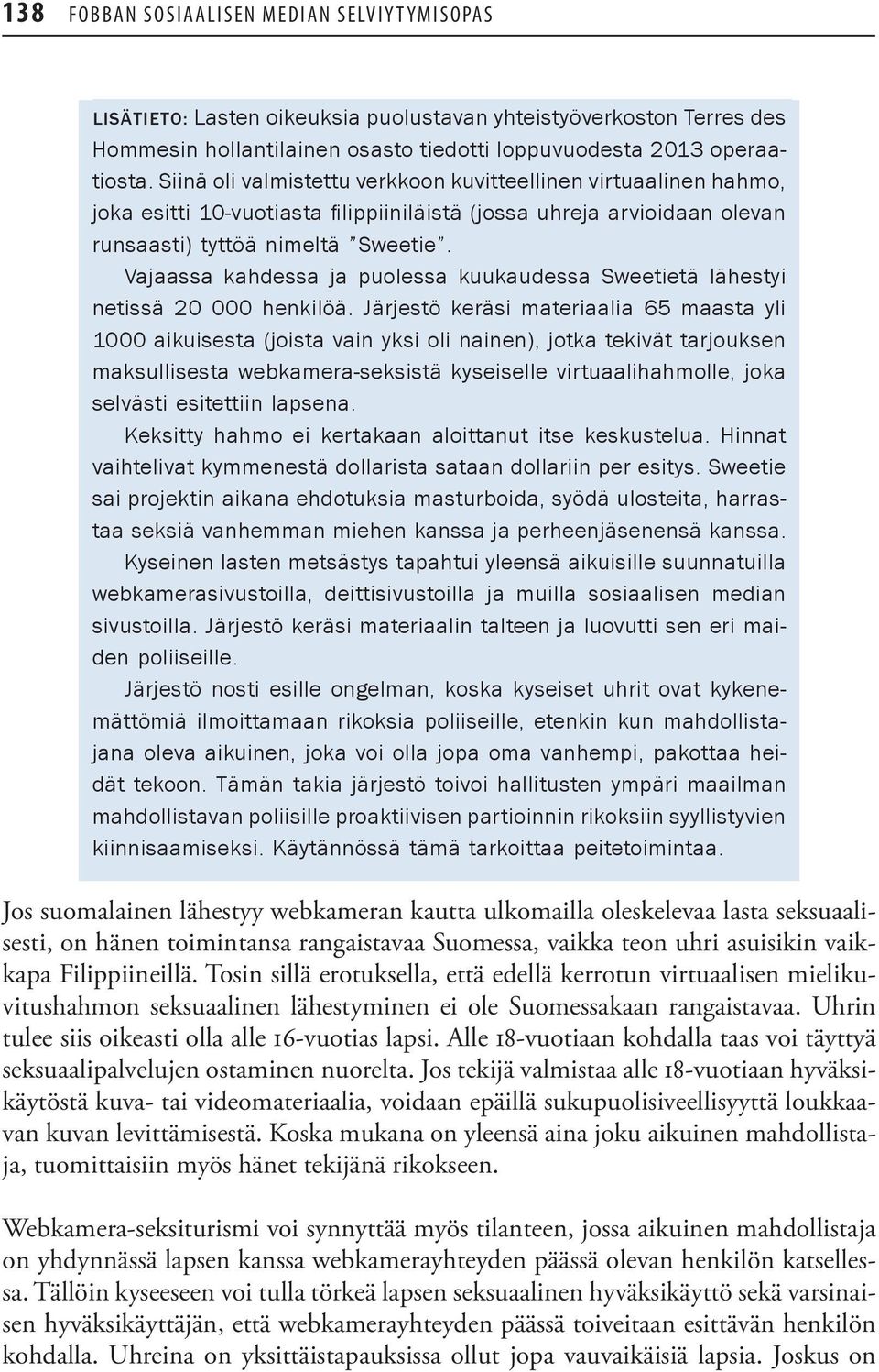 Vajaassa kahdessa ja puolessa kuukaudessa Sweetietä lähestyi netissä 20 000 henkilöä.