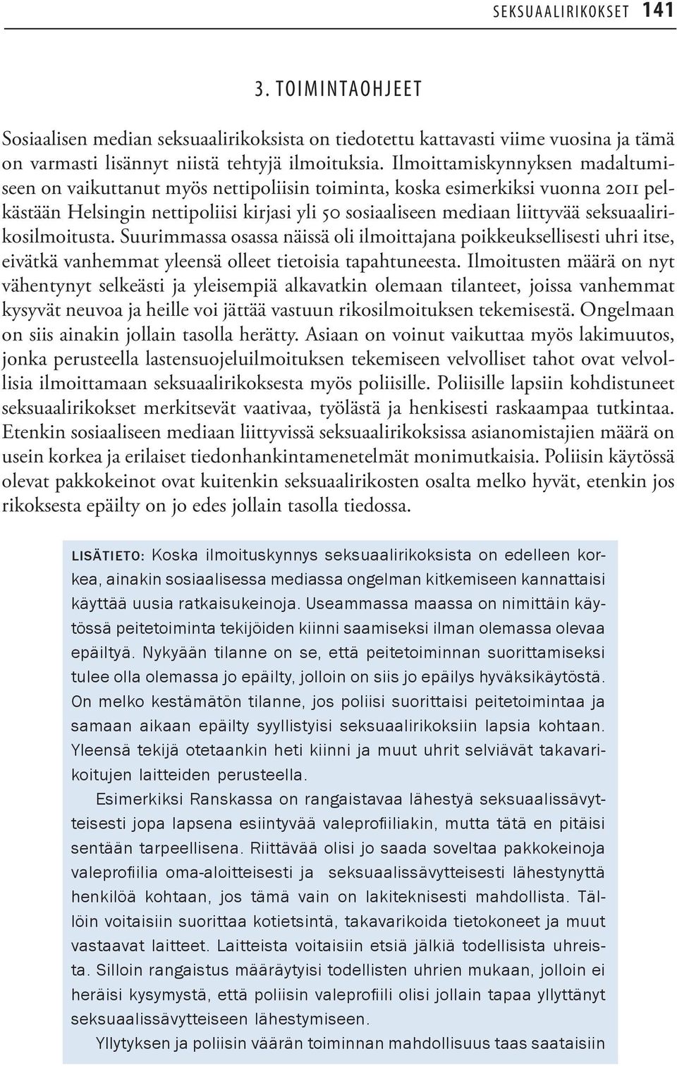 seksuaalirikosilmoitusta. Suurimmassa osassa näissä oli ilmoittajana poikkeuksellisesti uhri itse, eivätkä vanhemmat yleensä olleet tietoisia tapahtuneesta.