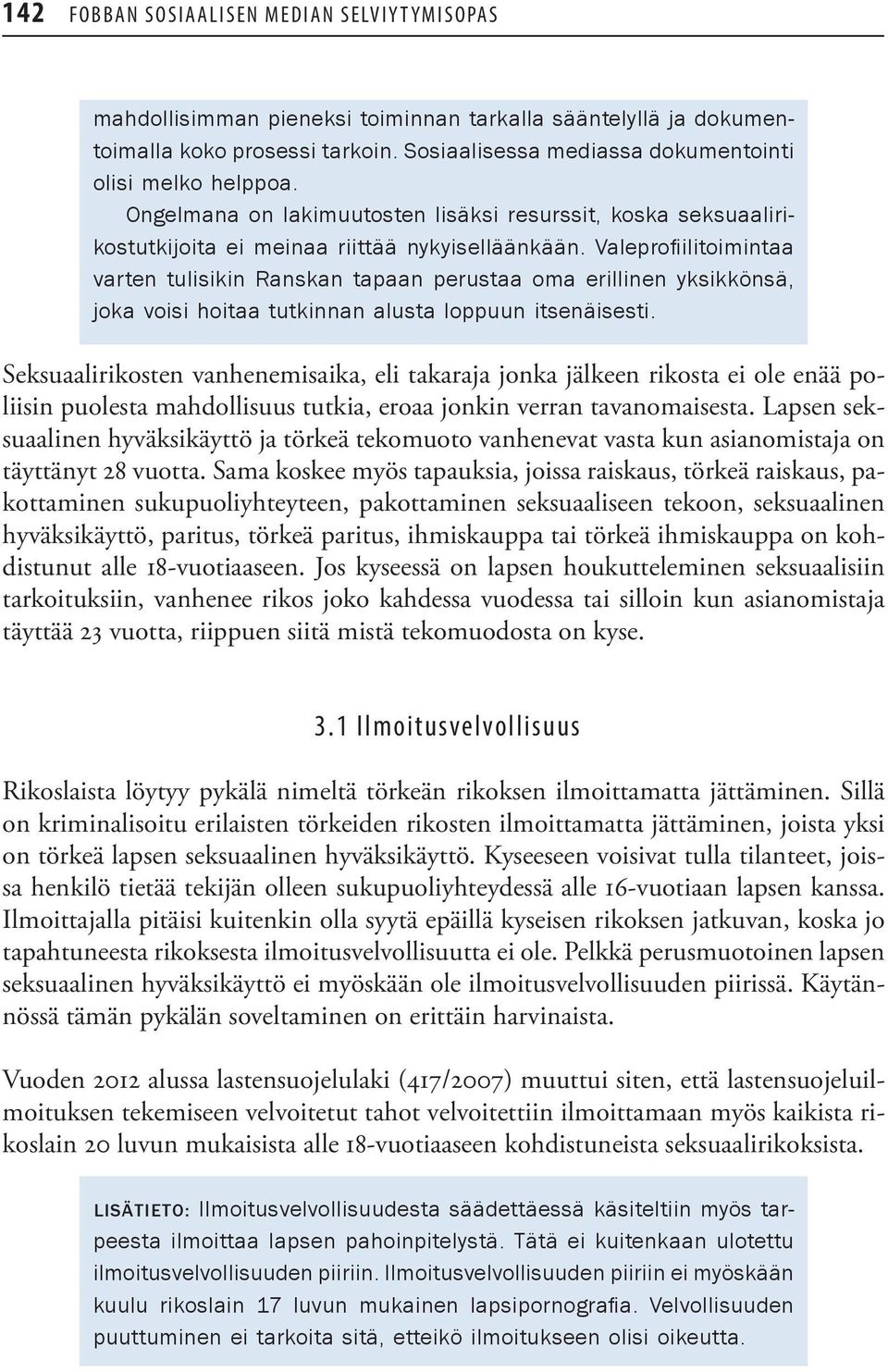 Valeprofiilitoimintaa varten tulisikin Ranskan tapaan perustaa oma erillinen yksikkönsä, joka voisi hoitaa tutkinnan alusta loppuun itsenäisesti.