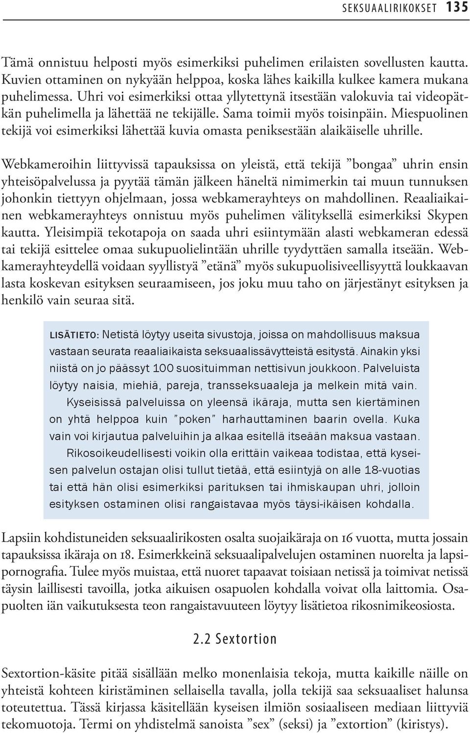 Miespuolinen tekijä voi esimerkiksi lähettää kuvia omasta peniksestään alaikäiselle uhrille.