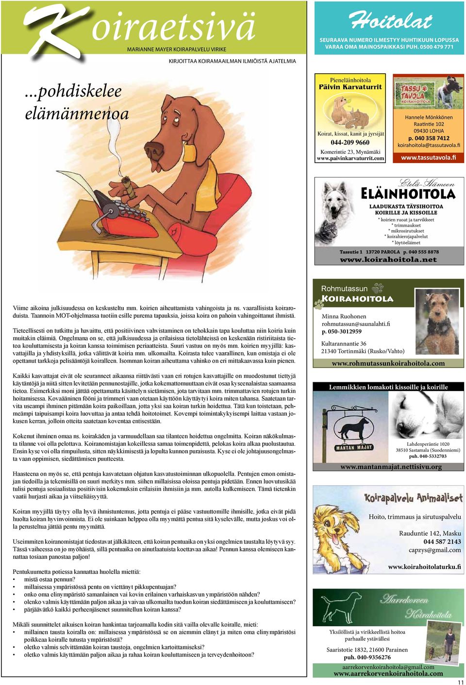 com Hannele Mönkkönen Raatintie 102 09430 LOHJA p. 040 358 7412 koirahoitola@tassutavola.