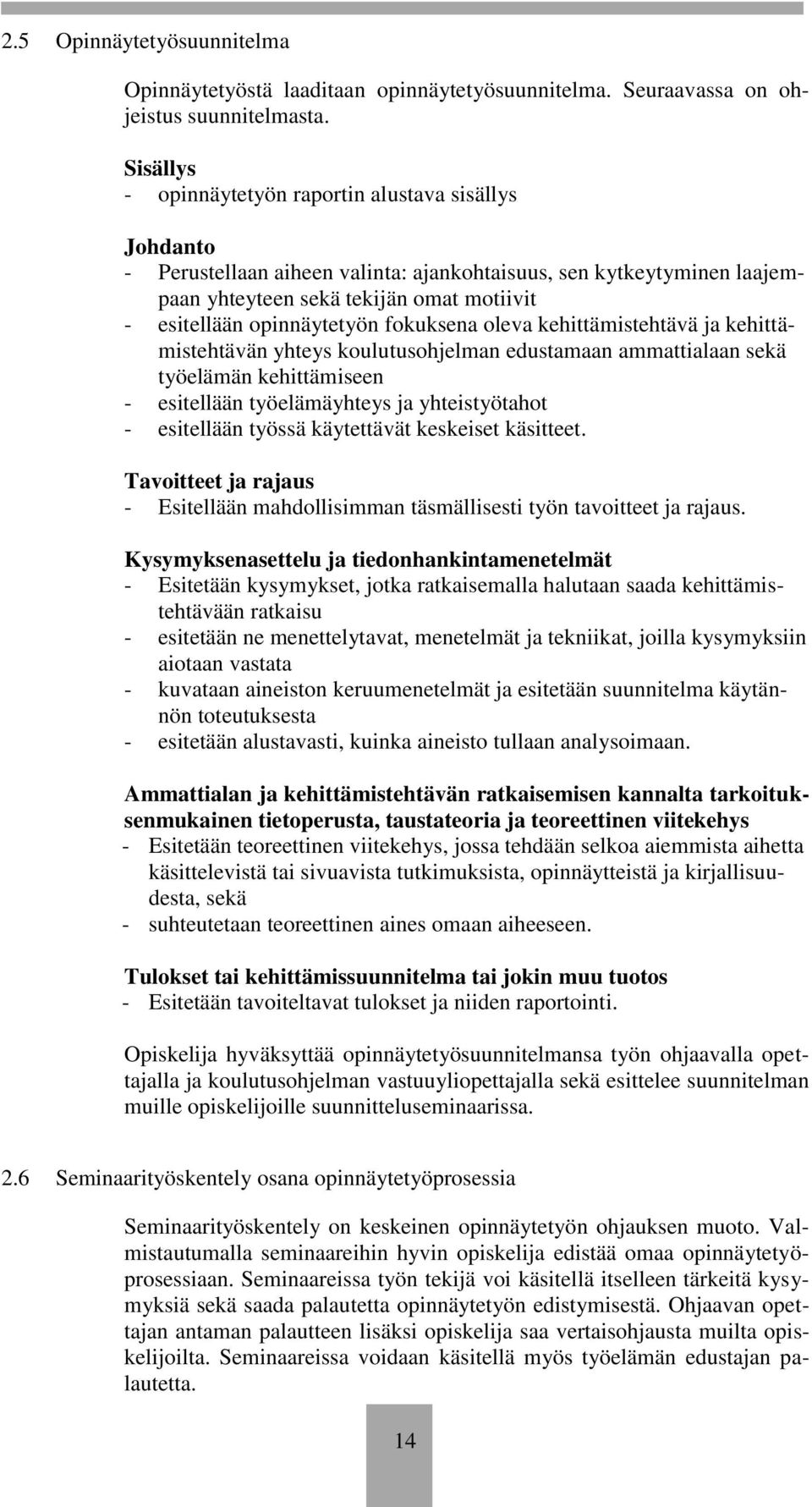 opinnäytetyön fokuksena oleva kehittämistehtävä ja kehittämistehtävän yhteys koulutusohjelman edustamaan ammattialaan sekä työelämän kehittämiseen - esitellään työelämäyhteys ja yhteistyötahot -