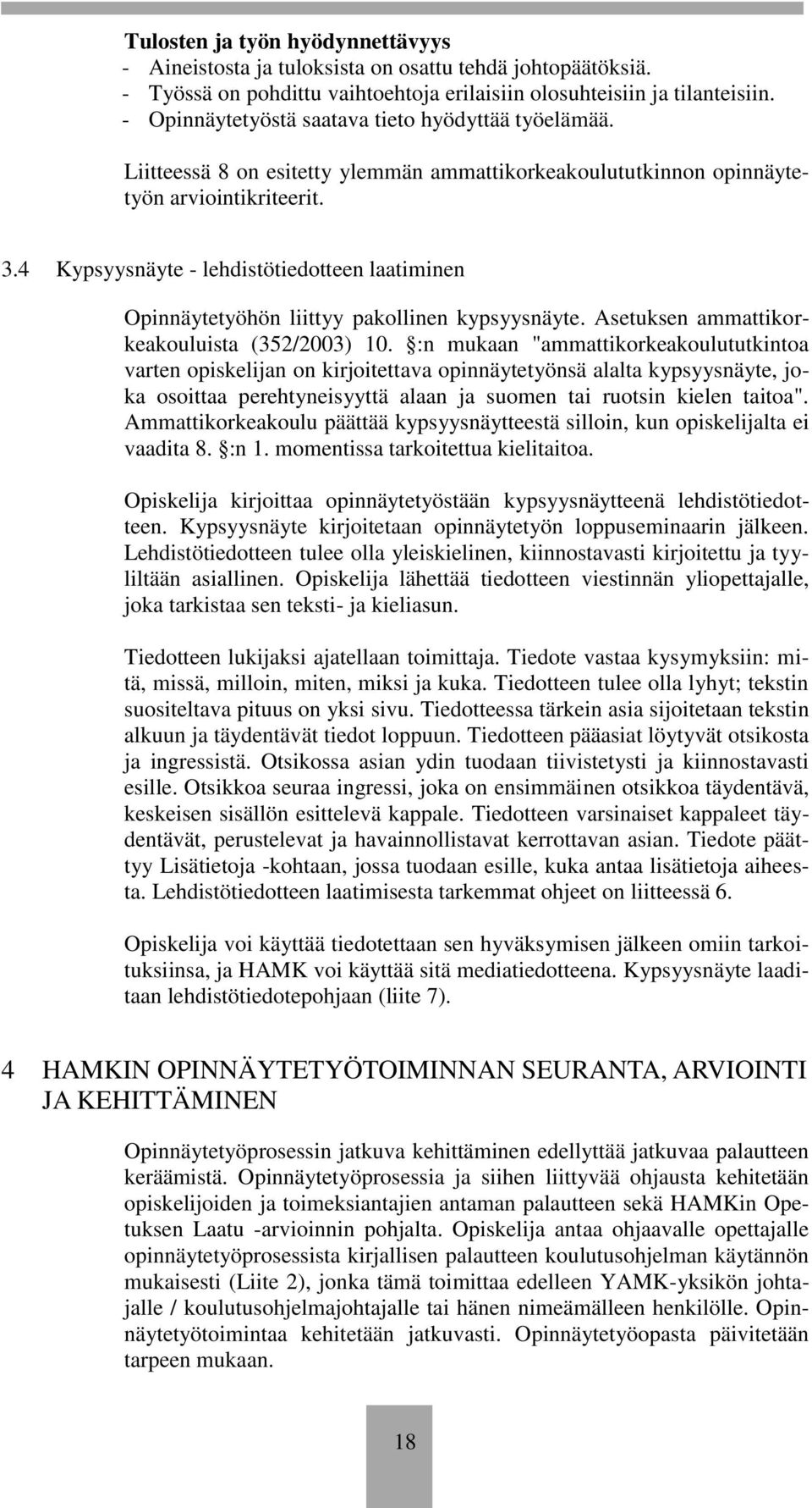 4 Kypsyysnäyte - lehdistötiedotteen laatiminen Opinnäytetyöhön liittyy pakollinen kypsyysnäyte. Asetuksen ammattikorkeakouluista (352/2003) 10.