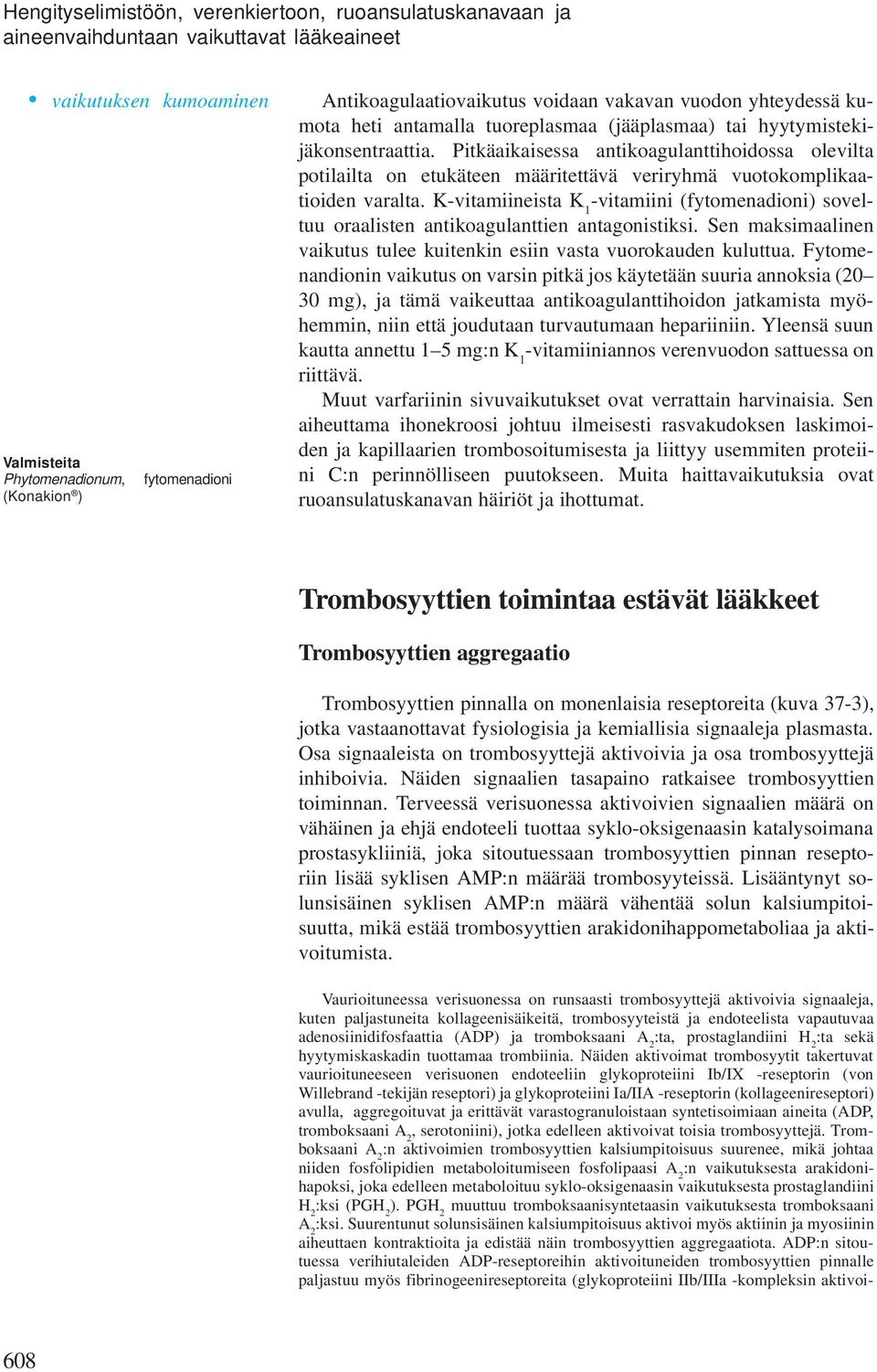 Pitkäaikaisessa antikoagulanttihoidossa olevilta potilailta on etukäteen ääritettävä veriryhä vuotokoplikaatioiden varalta.