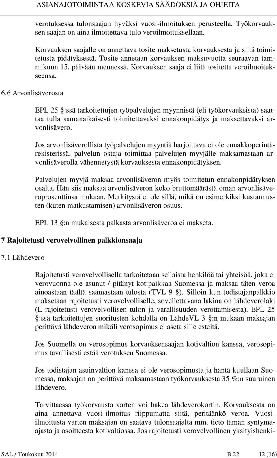 Korvauksen saaja ei liitä tositetta veroilmoitukseensa.