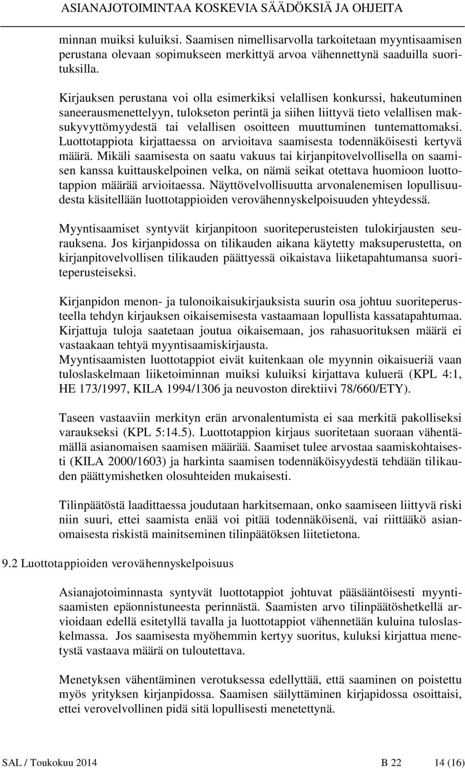 muuttuminen tuntemattomaksi. Luottotappiota kirjattaessa on arvioitava saamisesta todennäköisesti kertyvä määrä.