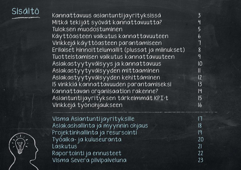 kannattavuuteen 9 Asiakastyytyväisyys ja kannattavuus 10 Asiakastyytyväisyyden mittaaminen 11 Asiakastyytyväisyyden kehittäminen 12 15 vinkkiä kannattavuuden parantamiseksi 13 Kannattavan