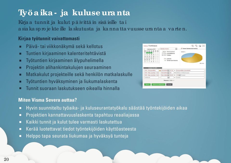 Matkakulut projekteille sekä henkilön matkalaskulle Työtuntien hyväksyminen ja liukumalaskenta Tunnit suoraan laskutukseen oikealla hinnalla Miten Visma Severa auttaa?