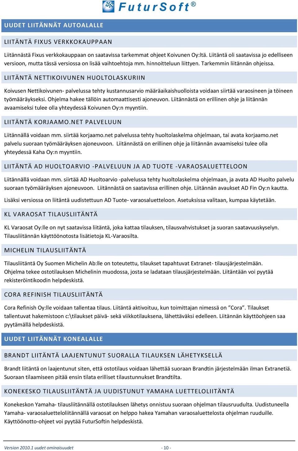 LIITÄNTÄ NETTIKOIVUNEN HUOLTOLASKURIIN Koivusen Nettikoivunen- palvelussa tehty kustannusarvio määräaikaishuolloista voidaan siirtää varaosineen ja töineen työmääräykseksi.