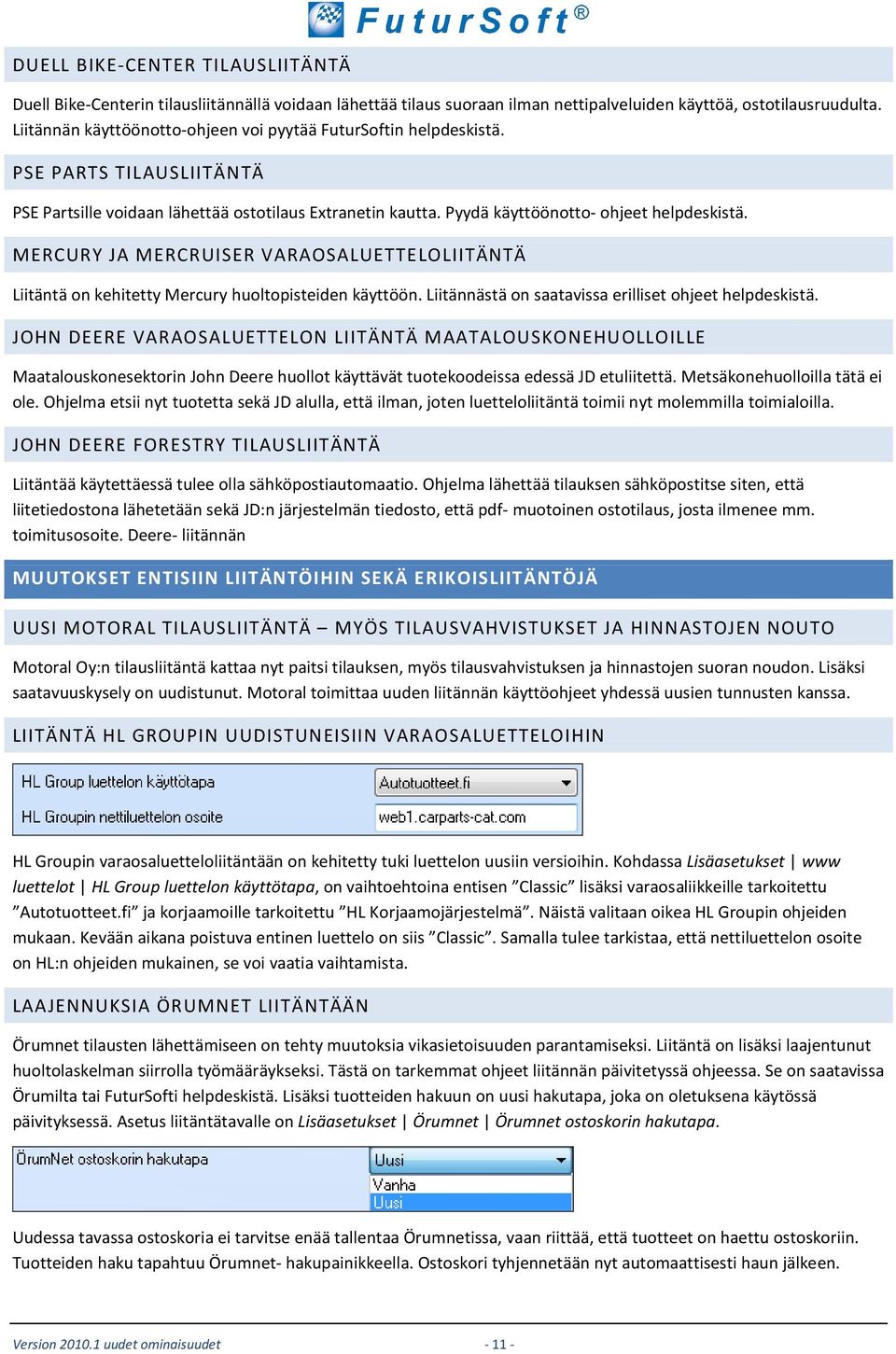 MERCURY JA MERCRUISER VARAOSALUETTELOLIITÄNTÄ Liitäntä on kehitetty Mercury huoltopisteiden käyttöön. Liitännästä on saatavissa erilliset ohjeet helpdeskistä.