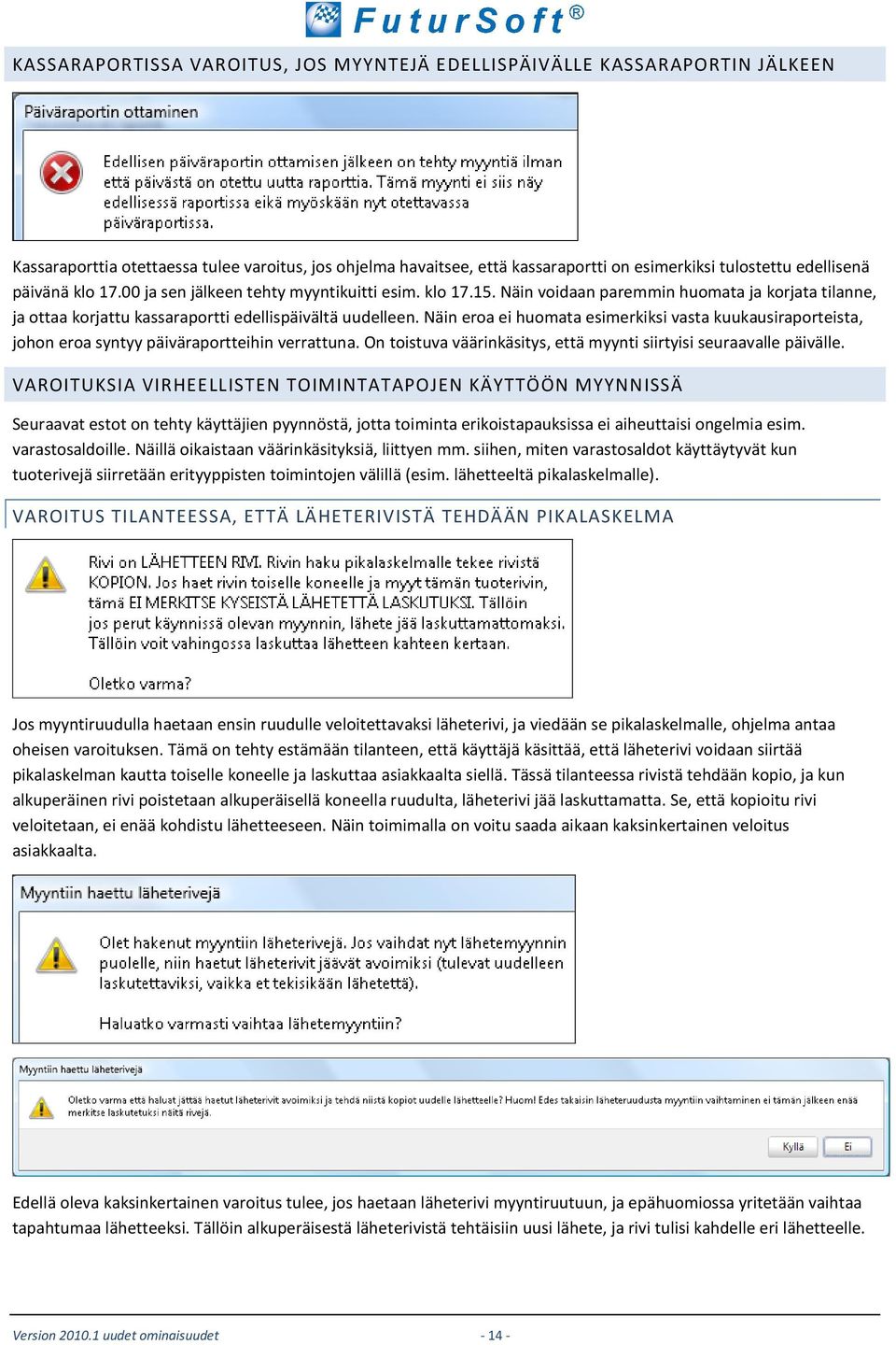 Näin eroa ei huomata esimerkiksi vasta kuukausiraporteista, johon eroa syntyy päiväraportteihin verrattuna. On toistuva väärinkäsitys, että myynti siirtyisi seuraavalle päivälle.