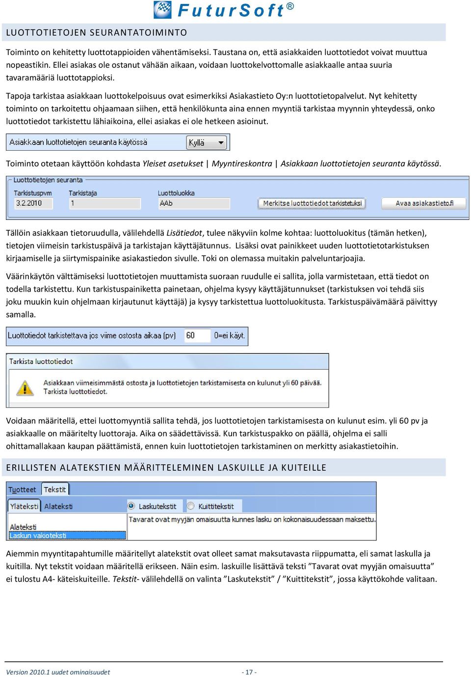 Tapoja tarkistaa asiakkaan luottokelpoisuus ovat esimerkiksi Asiakastieto Oy:n luottotietopalvelut.