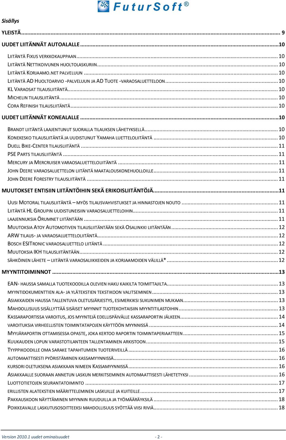 .. 10 UUDET LIITÄNNÄT KONEALALLE...10 BRANDT LIITÄNTÄ LAAJENTUNUT SUORALLA TILAUKSEN LÄHETYKSELLÄ... 10 KONEKESKO TILAUSLIITÄNTÄ JA UUDISTUNUT YAMAHA LUETTELOLIITÄNTÄ.