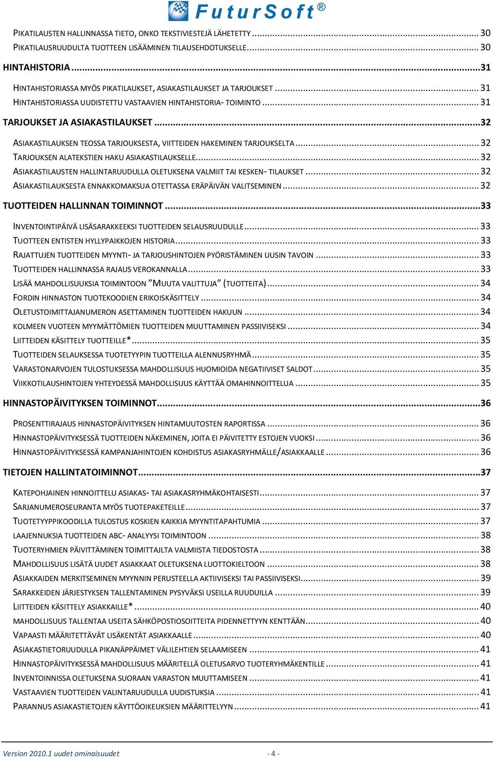 ..32 ASIAKASTILAUKSEN TEOSSA TARJOUKSESTA, VIITTEIDEN HAKEMINEN TARJOUKSELTA... 32 TARJOUKSEN ALATEKSTIEN HAKU ASIAKASTILAUKSELLE.