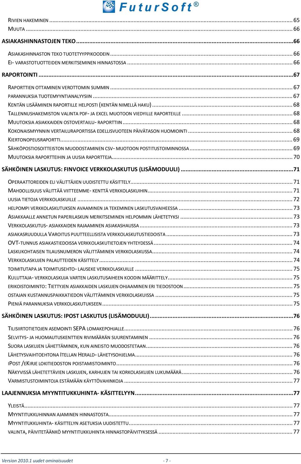 .. 68 TALLENNUSHAKEMISTON VALINTA PDF- JA EXCEL MUOTOON VIEDYILLE RAPORTEILLE... 68 MUUTOKSIA ASIAKKAIDEN OSTOVERTAILU- RAPORTTIIN.