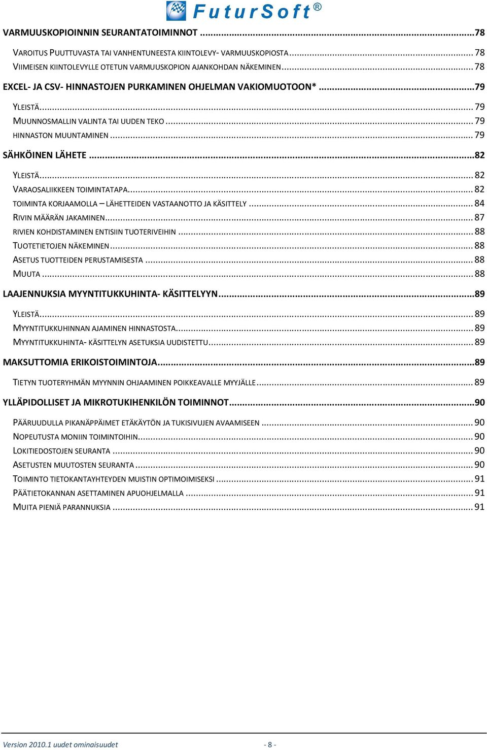 .. 82 VARAOSALIIKKEEN TOIMINTATAPA... 82 TOIMINTA KORJAAMOLLA LÄHETTEIDEN VASTAANOTTO JA KÄSITTELY... 84 RIVIN MÄÄRÄN JAKAMINEN... 87 RIVIEN KOHDISTAMINEN ENTISIIN TUOTERIVEIHIN.