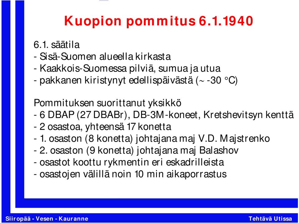 edellispäivästä ( -30 C) Pommituksen suorittanut yksikkö - 6 DBAP (27 DBABr), DB-3M-koneet, Kretshevitsyn kenttä - 2