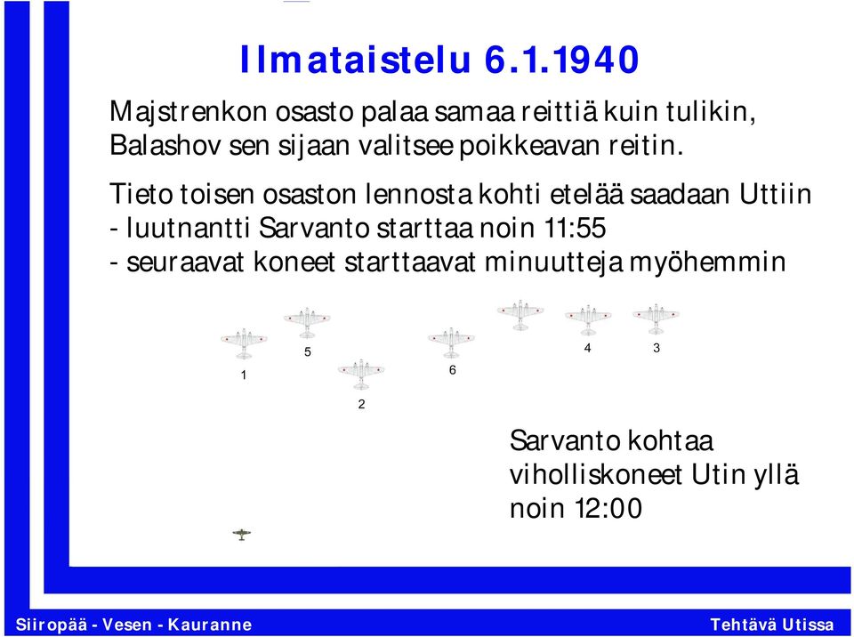 valitsee poikkeavan reitin.