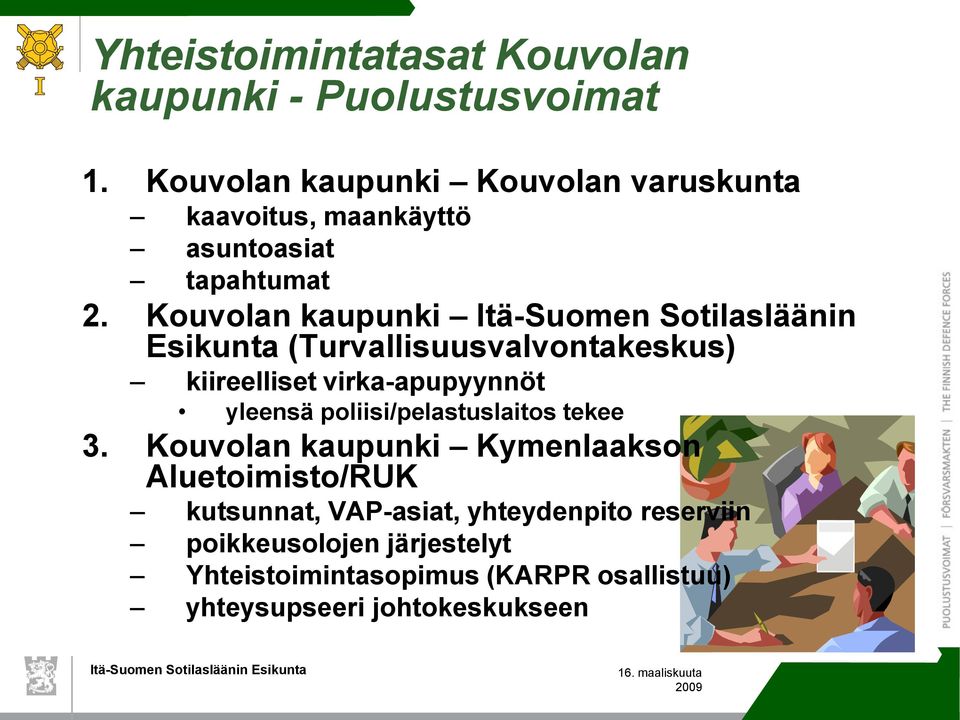 Kouvolan kaupunki Itä-Suomen Sotilasläänin Esikunta (Turvallisuusvalvontakeskus) kiireelliset virka-apupyynnöt yleensä