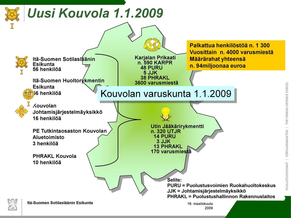 Tutkintaosaston Kouvolan Aluetoimisto 3 henkilöä PHRAKL Kouvola 10 henkilöä Karjalan Prikaati n.