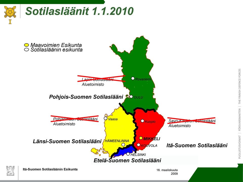 Rovaniemi Pohjois-Suomen Sotilaslääni OULU Pohjanmaan Sotilaslääni Aluetoimisto Vaasa