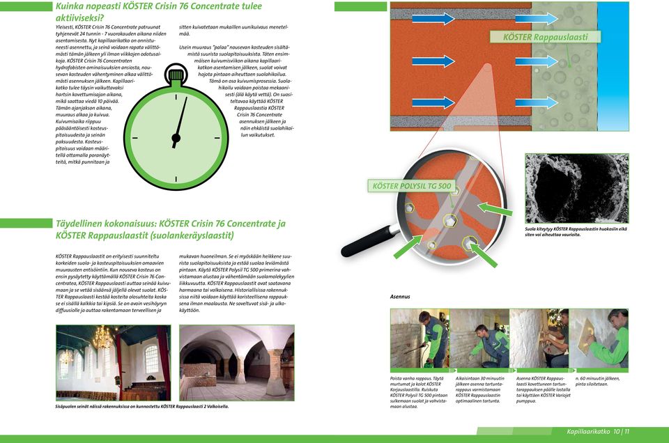 KÖSTER Crisin 76 Concentraten hydrofobisten omi naisuuksien ansiosta, nousevan kosteuden vähentyminen alkaa välittömästi asennuk sen jälkeen.