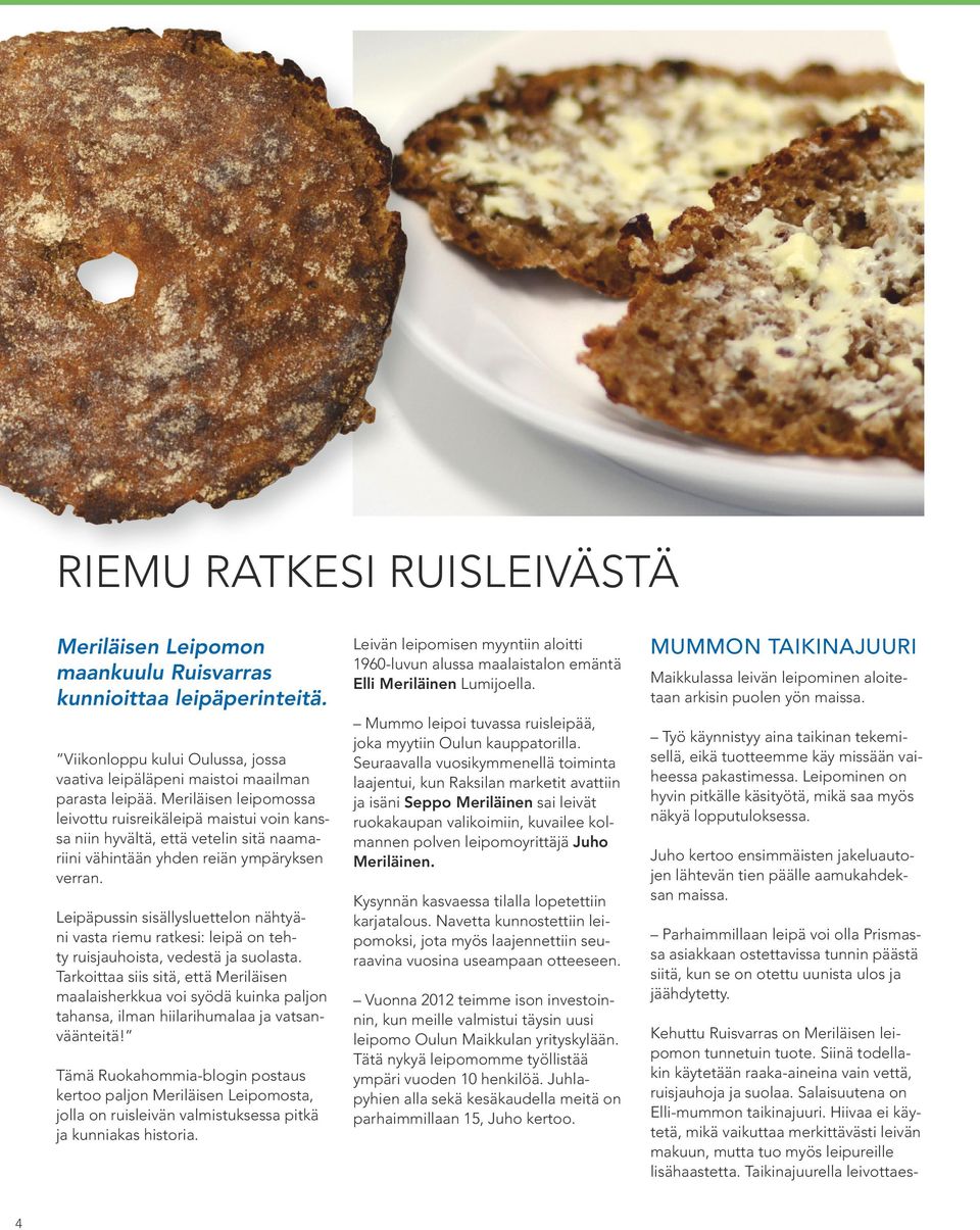 Taikinajuurella leivottaesx RIEMU RATKESI RUISLEIVÄSTÄ Meriläisen Leipomon maankuulu Ruisvarras kunnioittaa leipäperinteitä.