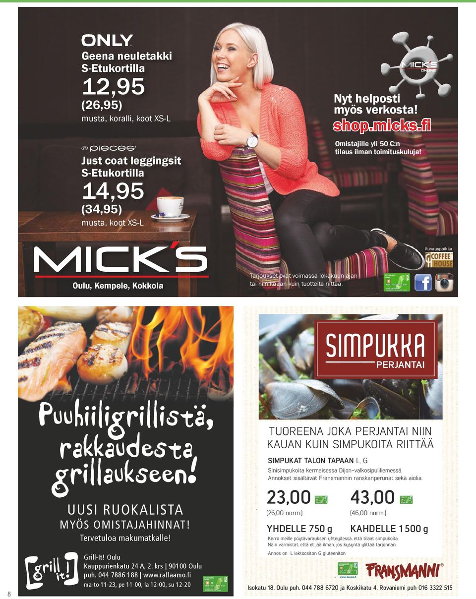 8 Puuhiiligrillistä, rakkaudesta grillaukseen! UUSI RUOKALISTA MYÖS OMISTAJAHINNAT! Tervetuloa makumatkalle! Grill-It! Oulu Kauppurienkatu 24 A, 2. krs 90100 Oulu puh. 044 7886 188 www.raflaamo.