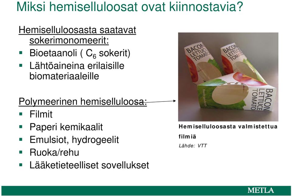 Lähtöaineina erilaisille biomateriaaleille Polymeerinen hemiselluloosa: Filmit