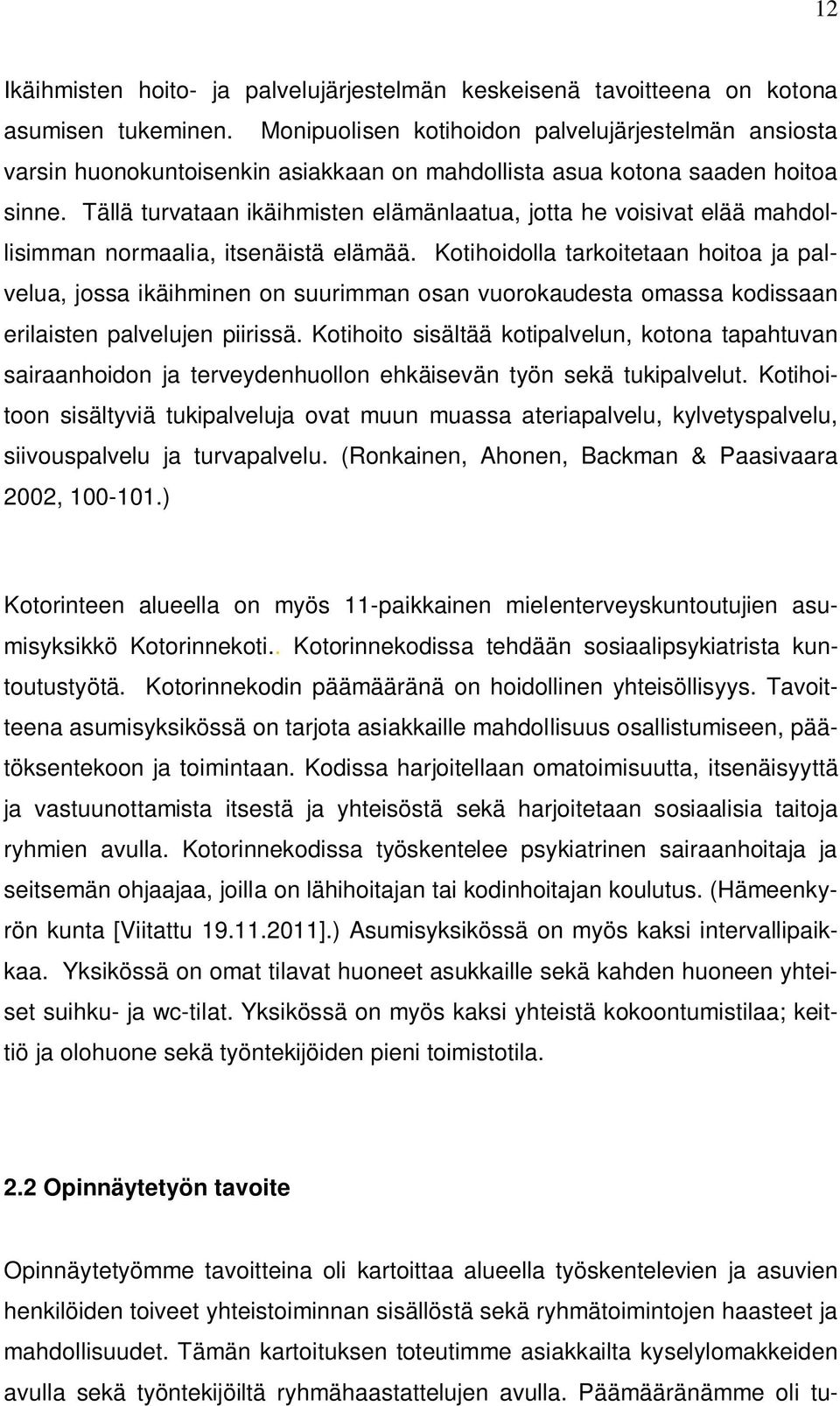 Tällä turvataan ikäihmisten elämänlaatua, jotta he voisivat elää mahdollisimman normaalia, itsenäistä elämää.