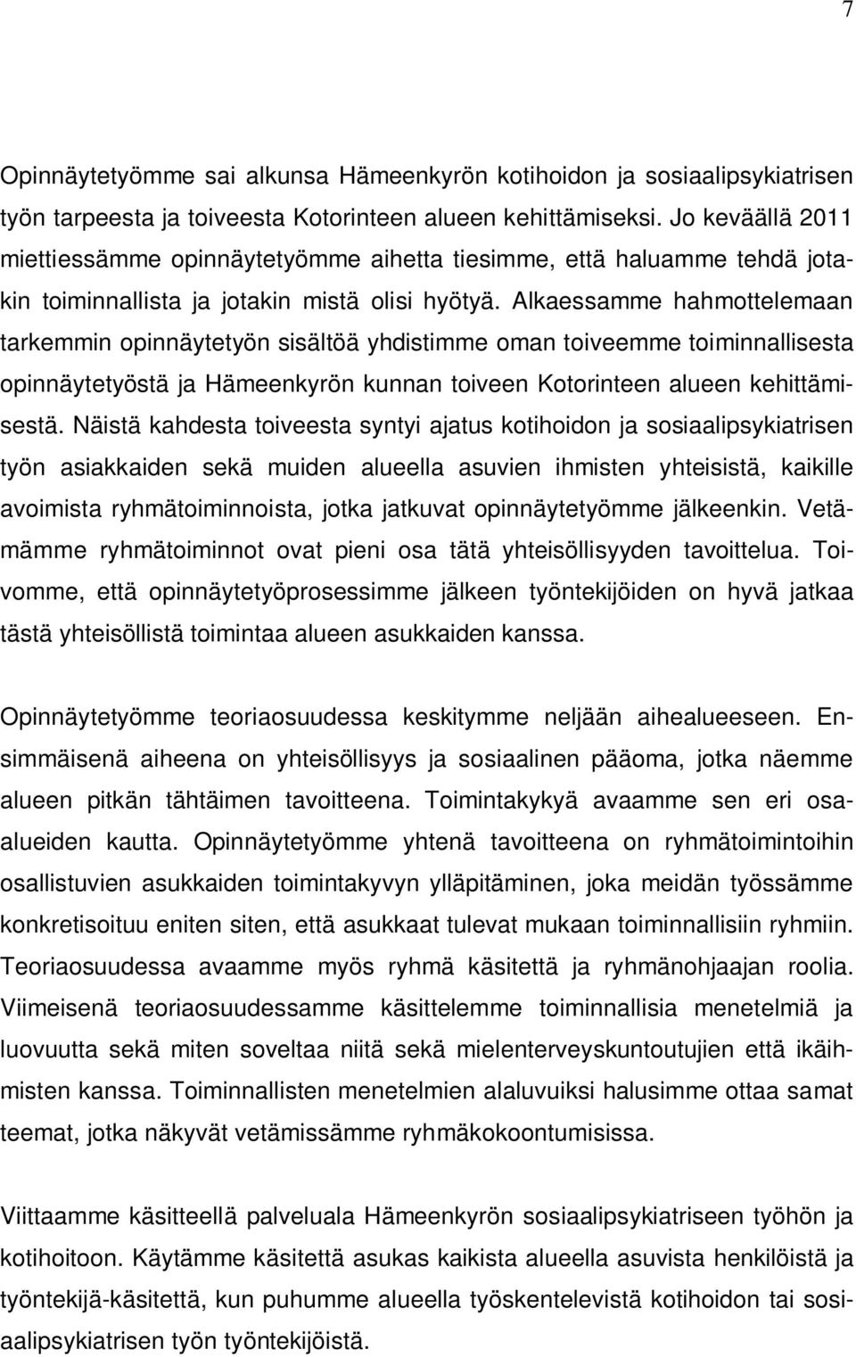 Alkaessamme hahmottelemaan tarkemmin opinnäytetyön sisältöä yhdistimme oman toiveemme toiminnallisesta opinnäytetyöstä ja Hämeenkyrön kunnan toiveen Kotorinteen alueen kehittämisestä.