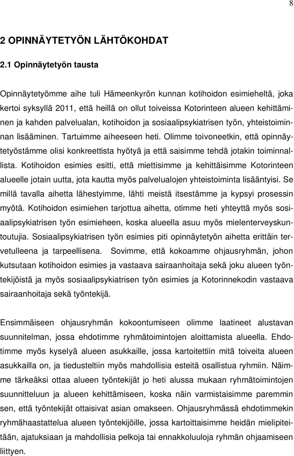 palvelualan, kotihoidon ja sosiaalipsykiatrisen työn, yhteistoiminnan lisääminen. Tartuimme aiheeseen heti.