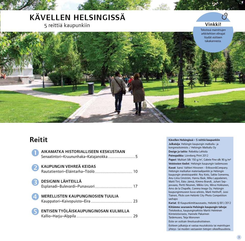 Merellisten kaupunginosien tuulia Kauppatori Kaivopuisto Eira 23 Entisen työläiskaupunginosan kulmilla Kallio Harju Alppila 29 Kävellen Helsingissä 5 reittiä kaupunkiin Julkaisija: Helsingin