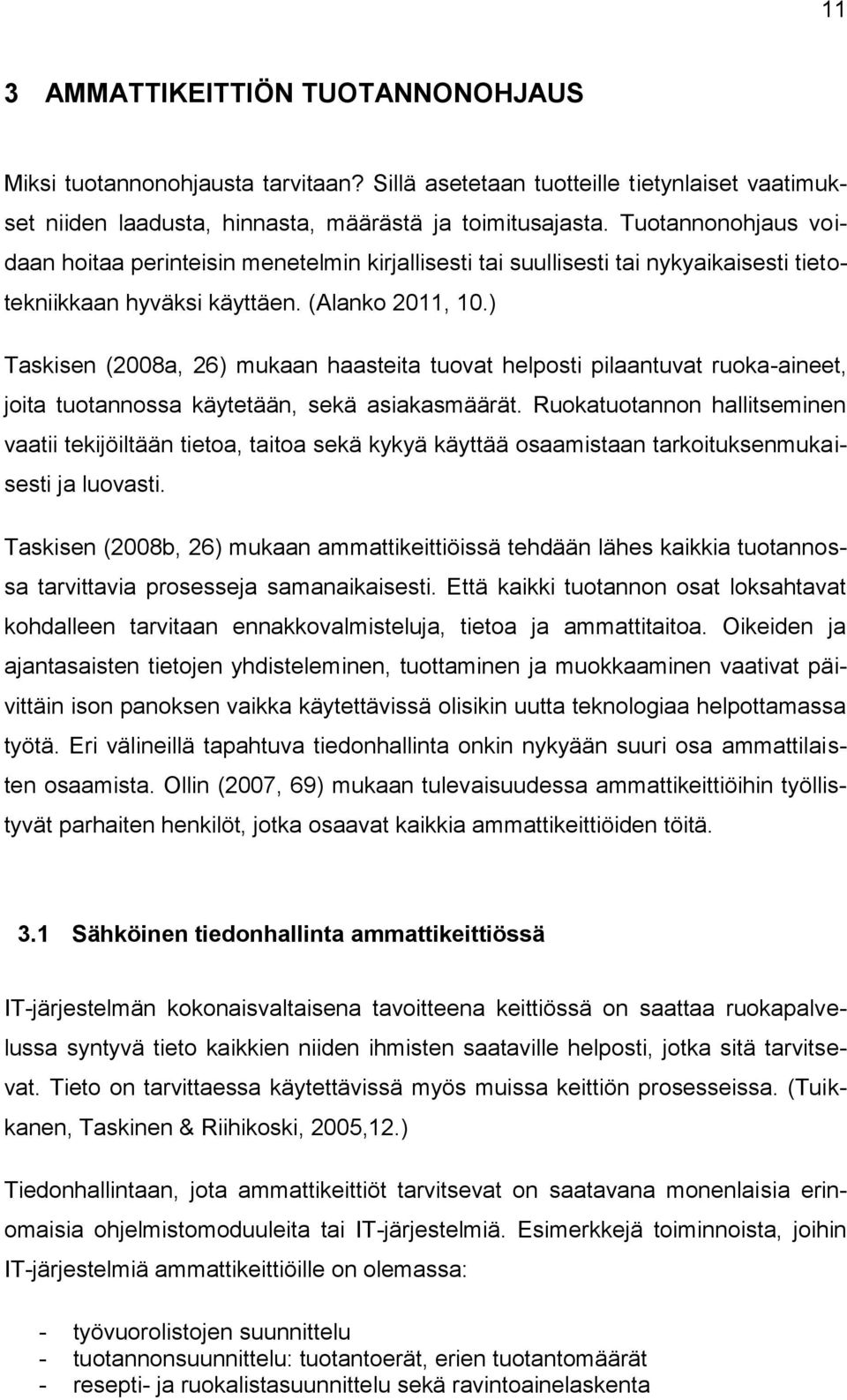 ) Taskisen (2008a, 26) mukaan haasteita tuovat helposti pilaantuvat ruoka-aineet, joita tuotannossa käytetään, sekä asiakasmäärät.