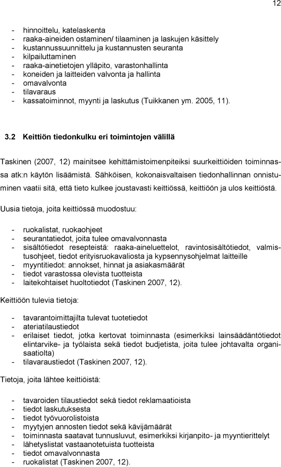 2 Keittiön tiedonkulku eri toimintojen välillä Taskinen (2007, 12) mainitsee kehittämistoimenpiteiksi suurkeittiöiden toiminnassa atk:n käytön lisäämistä.