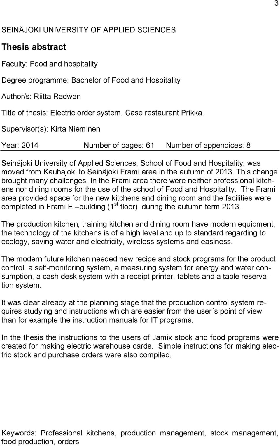 Supervisor(s): Kirta Nieminen Year: 2014 Number of pages: 61 Number of appendices: 8 Seinäjoki University of Applied Sciences, School of Food and Hospitality, was moved from Kauhajoki to Seinäjoki