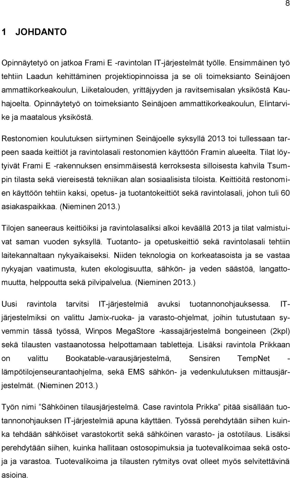 Opinnäytetyö on toimeksianto Seinäjoen ammattikorkeakoulun, Elintarvike ja maatalous yksiköstä.