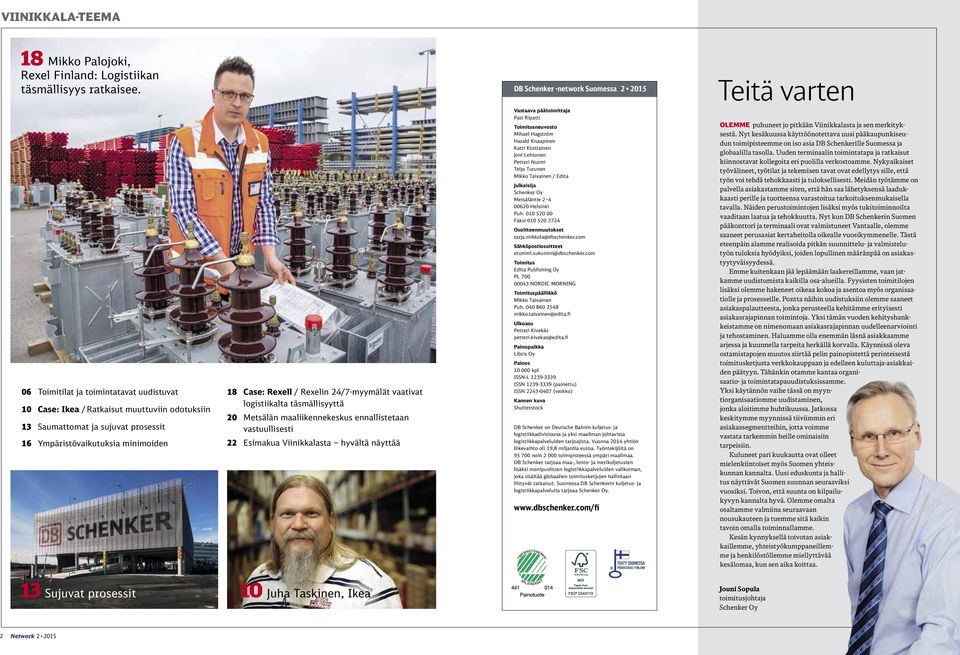 minimoiden 18 Case: Rexell / Rexelin 24/7-myymälät vaativat logistiikalta täsmällisyyttä 20 Metsälän maaliikennekeskus ennallistetaan vastuullisesti 22 Esimakua Viinikkalasta hyvältä näyttää Vastaava