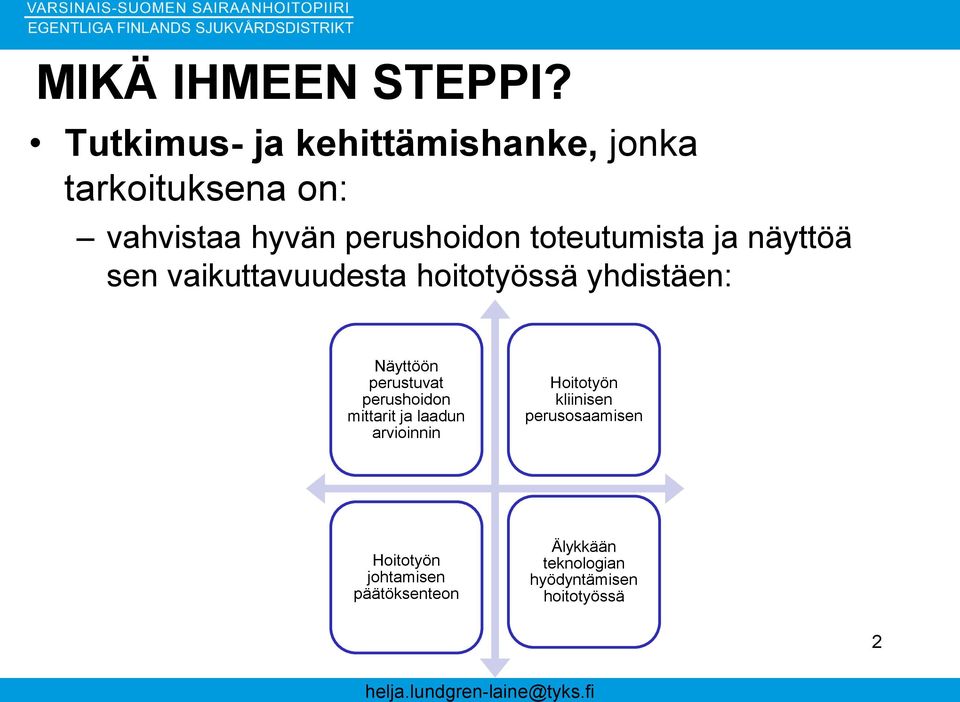 toteutumista ja näyttöä sen vaikuttavuudesta hoitotyössä yhdistäen: Näyttöön perustuvat