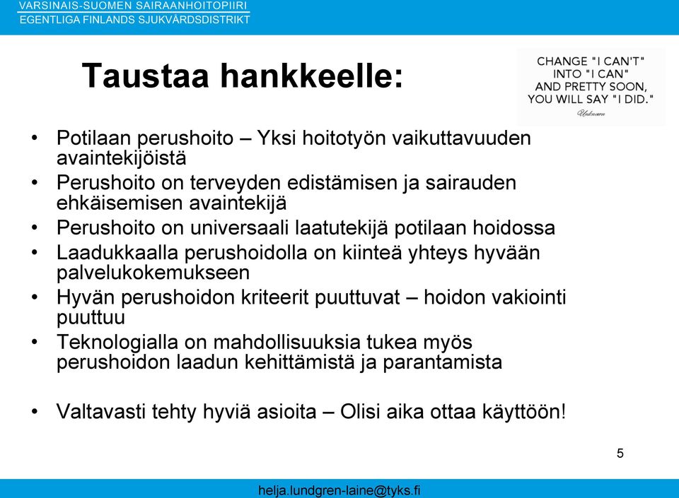 kiinteä yhteys hyvään palvelukokemukseen Hyvän perushoidon kriteerit puuttuvat hoidon vakiointi puuttuu Teknologialla on