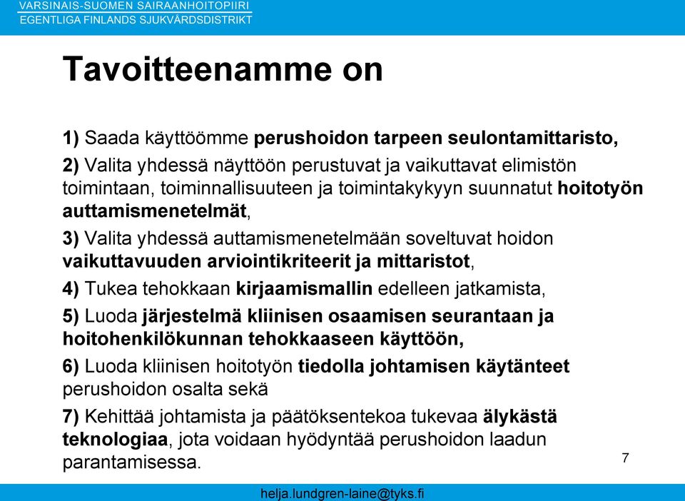 tehokkaan kirjaamismallin edelleen jatkamista, 5) Luoda järjestelmä kliinisen osaamisen seurantaan ja hoitohenkilökunnan tehokkaaseen käyttöön, 6) Luoda kliinisen hoitotyön