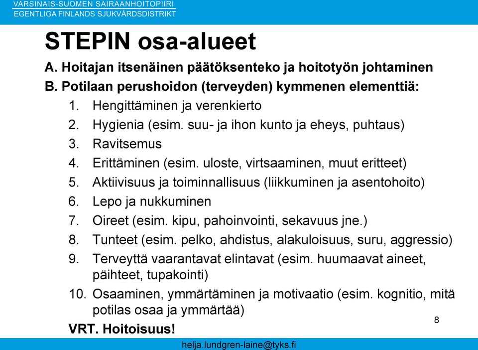 Aktiivisuus ja toiminnallisuus (liikkuminen ja asentohoito) 6. Lepo ja nukkuminen 7. Oireet (esim. kipu, pahoinvointi, sekavuus jne.) 8. Tunteet (esim.