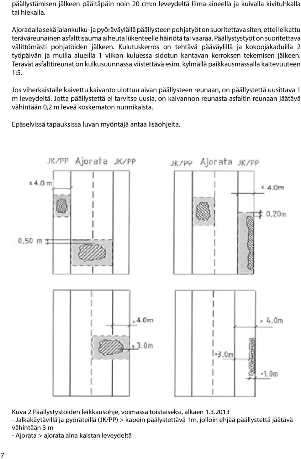 Päällystystyöt on suoritettava välittömästi pohjatöiden jälkeen.