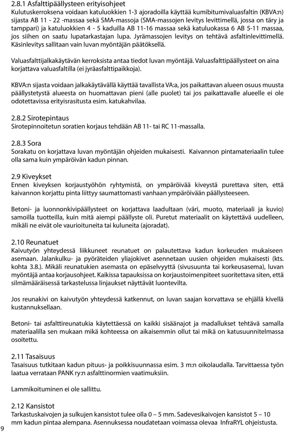 Jyrämassojen levitys on tehtävä asfaltinlevittimellä. Käsinlevitys sallitaan vain luvan myöntäjän päätöksellä. Valuasfalttijalkakäytävän kerroksista antaa tiedot luvan myöntäjä.