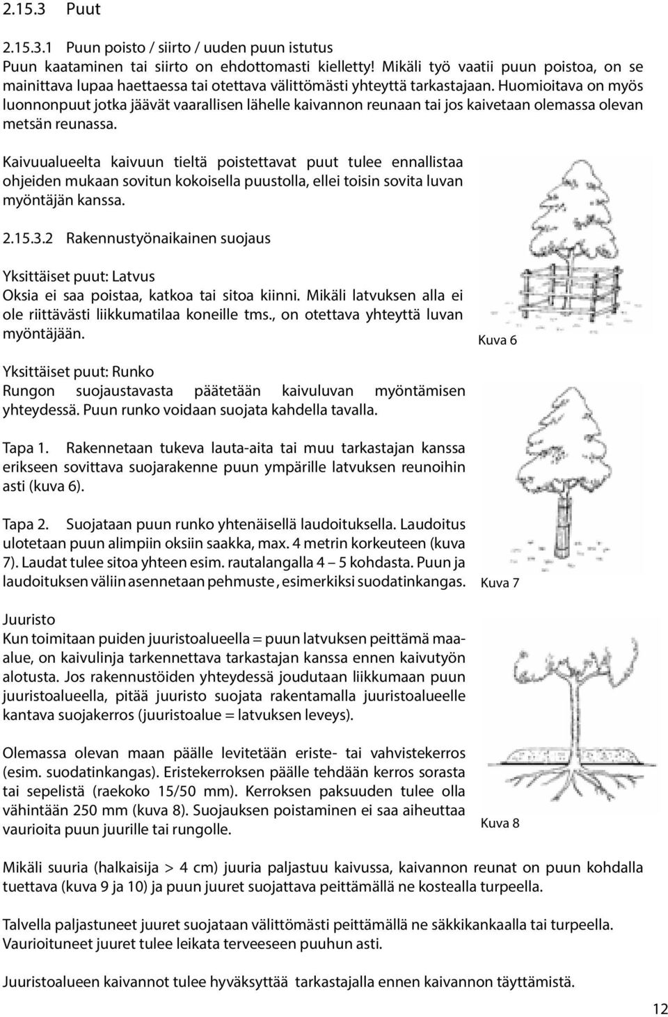 Huomioitava on myös luonnonpuut jotka jäävät vaarallisen lähelle kaivannon reunaan tai jos kaivetaan olemassa olevan metsän reunassa.